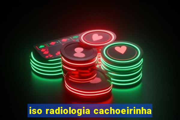 iso radiologia cachoeirinha